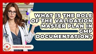 What Is The Role Of The Validation Master Plan In GMP Documentation? - Pharmaceutical Insights