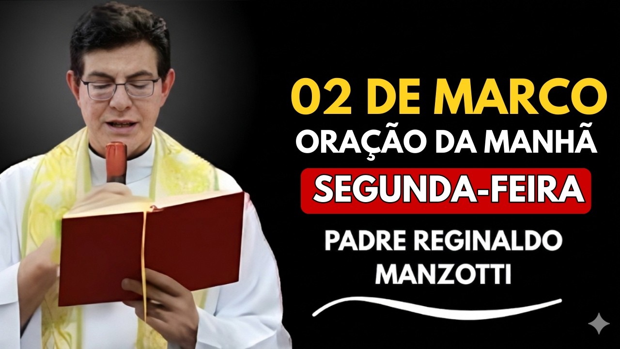 ORAÇÃO DA MANHÃ 02/03/2026 🙏 Comece o Dia com Deus | Padre Reginaldo Manzotti