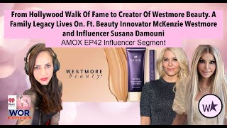 From Walk Of Fame To Creator Of Westmore Beauty Ft. Mckenzie Westmore And Susana Damouni Amox42