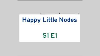 Happy Little Nodes S1 E1