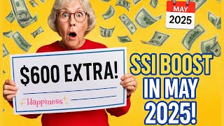 Social Security $600 Increase for SSI in May 2025 – What You Need to Know