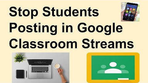 Stops Students Posting in Stream in Google Classroom