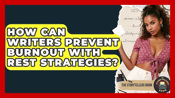 How Can Writers Prevent Burnout With Rest Strategies? - The Storytellers Room