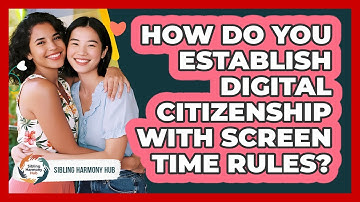 How Do You Establish Digital Citizenship With Screen Time Rules? - Sibling Harmony Hub