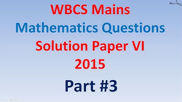 Part 3 of WBCS mains 2015 Paper 6 Mathematics Questions Solution (IN Bengali)