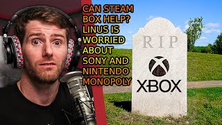 XBOX Is Dead @LinusTechTips PlayStation And Nintendo Monopoly Concerns Him. Can Steam BOX Help?