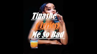 Tinashe - Me So Bad lyrics ( lyrics)