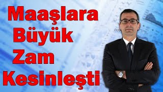 Maaşlara Büyük Zam Kesinleşti