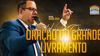 Pr.Rivair Silva-Oração Do Grande Livramento.