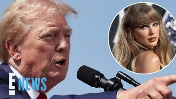 Donald Trump SLAMS Taylor Swift After Kamala Harris Endorsement: “I Hate Taylor Swift!” | E! News