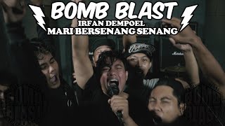 BOMB BLAST X Irfan Dempol - Mari Bersenang-senang