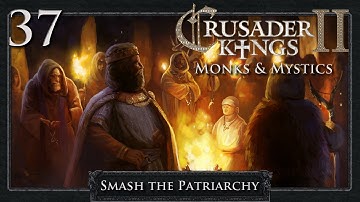 Crusader Kings 2: Smash the Patriarchy Part 37 - The Yes Men