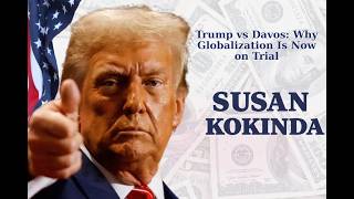 Trump vs Davos: Why Globalization Is Now on Trial | Susan Kokinda
