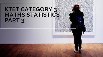 KTET CATEGORY 3 MATHS STATISTICS PART 3
