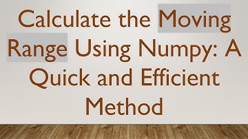 Calculate the Moving Range Using Numpy: A Quick and Efficient Method