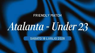 🔴 LIVE 🔴 | Test in famiglia: Atalanta vs Under 23 ⚽