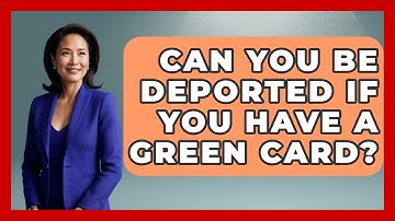 Can You Be Deported If You Have A Green Card? - International Policy Zone
