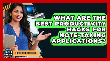 What Are The Best Productivity Hacks For Note-taking Applications? - Teacher Tech Toolbox