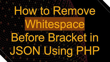 How to Remove Whitespace Before Bracket in JSON Using PHP