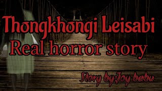 Thongkhonggi Leisabi\/Real horror story\/Asengba wari\/Manipuri horror story