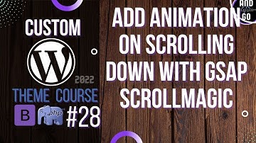 Custom WordPress Theme Development (2022) #28 - Add animation on scrolling down with GSAP.