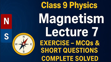 9th Class Physics | Chapter 8 Magnetism | Lecture 7 | Exercise Solved | MCQs & Short Questions