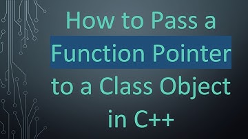 How to Pass a Function Pointer to a Class Object in C+ +