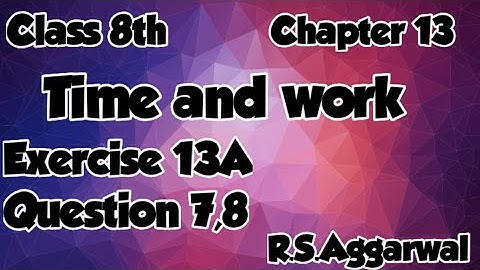 Class 8th | Chapter 13 | Time and work | Exercise 13A | Question 7,8 | Step by step solution | 