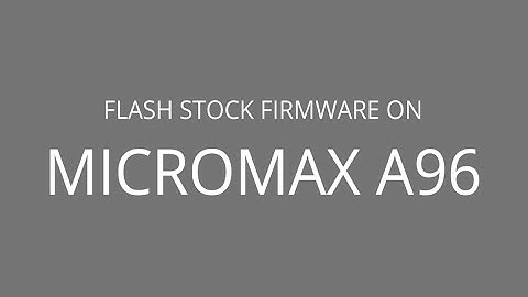 How to Flash Stock Firmware on Micromax A96