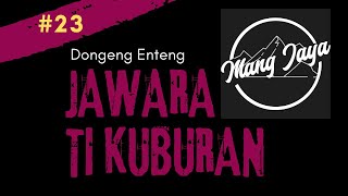 Dongeng Sunda - Jawara Ti Kuburan, Bagian 23, Dongeng Enteng Mang Jaya @MangJayaOfficial