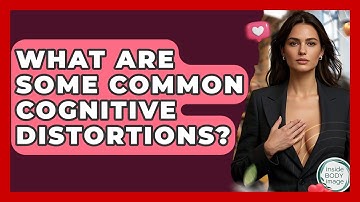 What Are Some Common Cognitive Distortions? - Inside Body Image