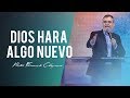 Dios hará algo nuevo - Pastor Fernando Chaparro