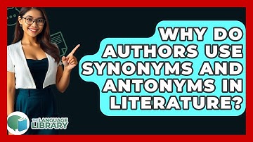 Why Do Authors Use Synonyms And Antonyms In Literature? - The Language Library