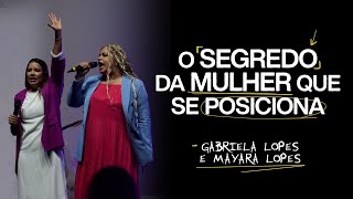 O SEGREDO DA MULHER QUE SE POSICIONA | GABRIELA LOPES + MAYARA LOPES