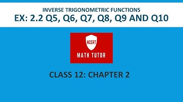 15. Class 12 Maths: Chapter 2 - Inverse Trigonometric Functions: Exer 2.2 Q5, Q6, Q7, Q8, Q9 and Q10