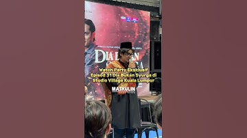 Watch Party Eksklusif Episod 31 Dia Bukan Syurga di Studio Village Kuala Lumpur