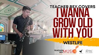 I WANNA GROW OLD WITH YOU Westlife - Saxophone Cover Teacher Rey Covers