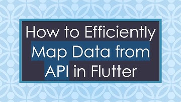 How to Efficiently Map Data from API in Flutter
