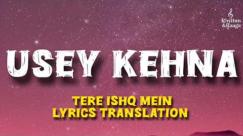USEY KEHNA LYRICS TRANSLATION ❤️ #useykehna #tereishkmein #trending #music #song #lovesongs #dhanush