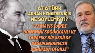 Atatürk Adnan Menderes İçin Ne Söylemişti?