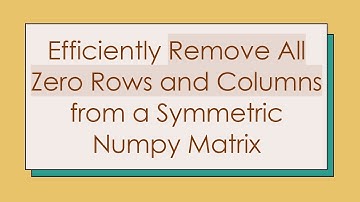 Efficiently Remove All Zero Rows and Columns from a Symmetric Numpy Matrix