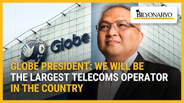 Globe president: We will be the largest telecoms operator in the country | Business 360