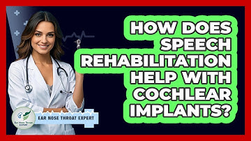 How Does Speech Rehabilitation Help With Cochlear Implants? - Ear Nose Throat Expert