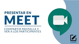 Presentar en meet. ¿Cómo compartir pantalla y ver a los participantes en meet?