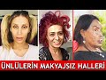 Ünlülerin MAKYAJSIZ Halleri | Çok Şaşıracaksınız