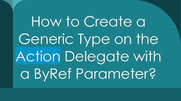 How to Create a Generic Type on the Action Delegate with a ByRef Parameter?