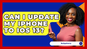 Can I Update My iPhone to iOS 13? - Be App Savvy