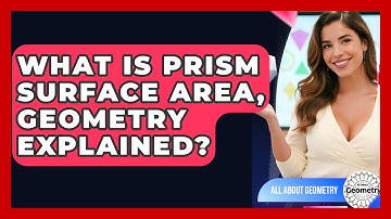 What Is Prism Surface Area, Geometry Explained? - All About Geometry