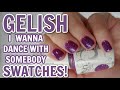 I Wanna Dance With Somebody GELISH SWATCHES!