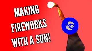 How to make fireworks with a sun! (ft. @ThisChannelIsNotLongerActive)